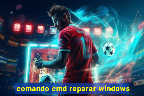 comando cmd reparar windows